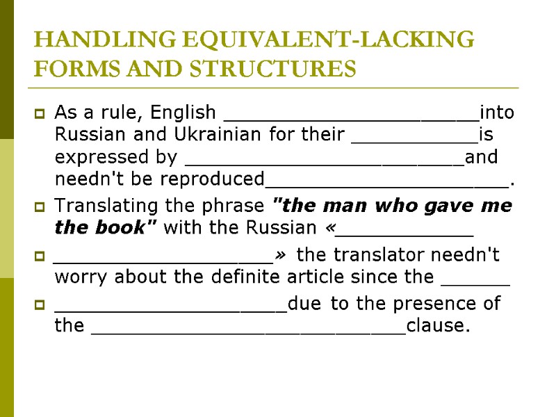 HANDLING EQUIVALENT-LACKING FORMS AND STRUCTURES As a rule, English ______________________into Russian and Ukrainian for